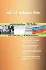 Artificial Intelligence Ethics A Complete Guide - 2019 Edition