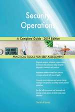 Security Operations A Complete Guide - 2019 Edition