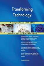 Transforming Technology A Complete Guide - 2019 Edition