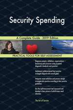 Security Spending A Complete Guide - 2019 Edition