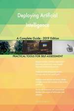 Deploying Artificial Intelligence A Complete Guide - 2019 Edition