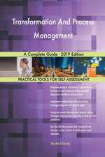 Transformation And Process Management A Complete Guide - 2019 Edition