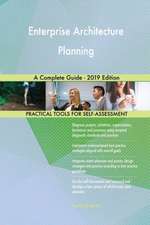 Enterprise Architecture Planning A Complete Guide - 2019 Edition