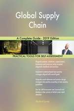 Global Supply Chain A Complete Guide - 2019 Edition