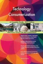 Technology Consumerization A Complete Guide - 2019 Edition