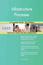 Infrastructure Processes A Complete Guide - 2019 Edition