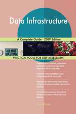 Data Infrastructure A Complete Guide - 2019 Edition