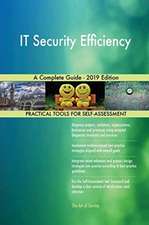 IT Security Efficiency A Complete Guide - 2019 Edition