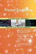 Process Excellence A Complete Guide - 2019 Edition