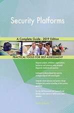 Security Platforms A Complete Guide - 2019 Edition