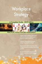 Workplace Strategy A Complete Guide - 2019 Edition