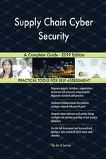 Supply Chain Cyber Security A Complete Guide - 2019 Edition