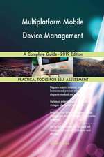 Multiplatform Mobile Device Management A Complete Guide - 2019 Edition