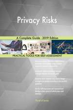 Privacy Risks A Complete Guide - 2019 Edition