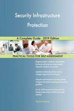 Security Infrastructure Protection A Complete Guide - 2019 Edition