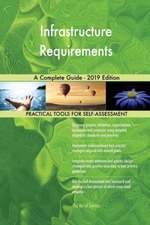 Infrastructure Requirements A Complete Guide - 2019 Edition
