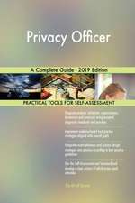 Privacy Officer A Complete Guide - 2019 Edition