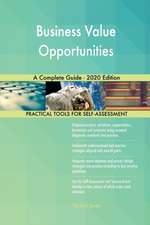 Business Value Opportunities A Complete Guide - 2020 Edition