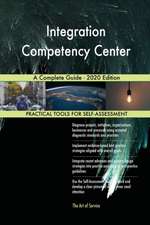 Integration Competency Center A Complete Guide - 2020 Edition