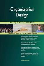 Organization Design A Complete Guide - 2020 Edition