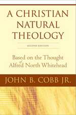 A Christian Natural Theology: Based on the Thought of Alfred North Whitehead