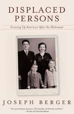 Displaced Persons: Growing Up American After the Holocaust