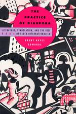 The Practice of Diaspora – Literature, Translation & the Rise of Black Internationalism