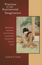 Practices of the Sentimental Imagination – Melodrama, the Novel, and the Social Imaginary in Nineteenth–Century Japan