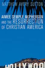 Aimee Semple McPherson and the Resurrection of Christian America