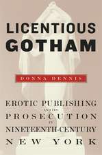 Licentious Gotham – Erotic Publishing and Its Prosecution in Nineteenth Century New York