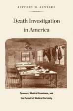 Death Investigation in America – Coroners, Medical Examiners, and the Pursuit of Medical Certainty