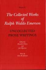 Collected Works of Ralph Waldo Emerson Volume X – Uncollected Prose Writings