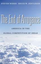 The End of Arrogance – American in the Global Competition of Ideas