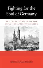 Fighting for the Soul of Germany – The Catholic Struggle for Inclusion after Unification