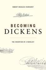 Becoming Dickens – The Invention of a Novelist