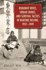 Runaway Wives, Urban Crimes, and Survival Tactics in Wartime Beijing, 1937–1949