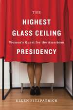 The Highest Glass Ceiling – Women′s Quest for the American Presidency