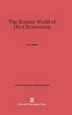 The Roman World of Dio Chrysostom