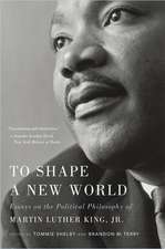 To Shape a New World – Essays on the Political Philosophy of Martin Luther King, Jr.