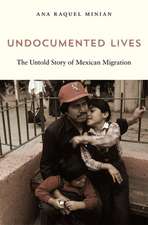 Undocumented Lives – The Untold Story of Mexican Migration