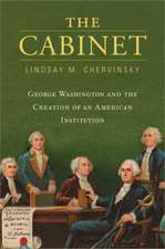 The Cabinet – George Washington and the Creation of an American Institution