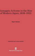 Yamagata Aritomo in the Rise of Modern Japan, 1838-1922