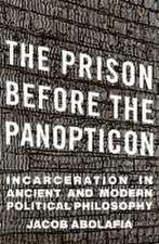 The Prison before the Panopticon – Incarceration in Ancient and Modern Political Philosophy