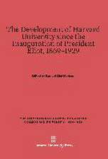 The Development of Harvard University Since the Inauguration of President Eliot, 1869-1929