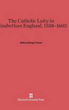 The Catholic Laity in Elizabethan England, 1558-1603