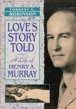 Love′s Story Told – A Life of Henry A. Murray