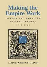 Making the Empire Work – London & American Interest Groups, 1690′1790