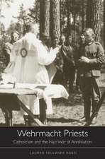 Wehrmacht Priests – Catholicism and the Nazi War of Annihilation