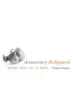 Democracy Disfigured – Opinion, Truth, and the People