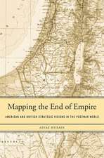 Mapping the End of Empire – American and British Strategic Visions in the Postwar World